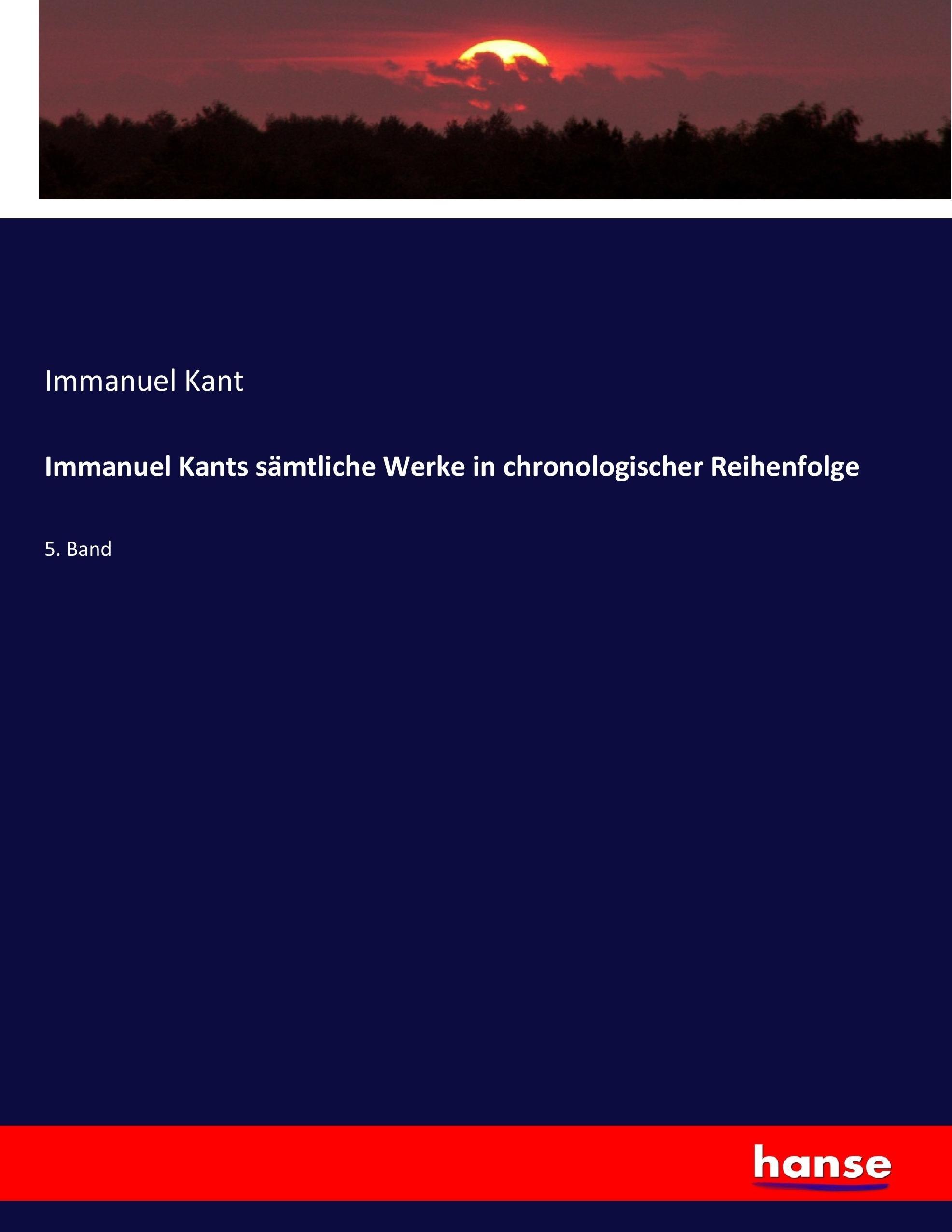 Immanuel Kants sämtliche Werke in chronologischer Reihenfolge | 5. Band | Immanuel Kant | Taschenbuch | Paperback | 520 S. | Deutsch | 2017 | hansebooks | EAN 9783743684690 - Kant, Immanuel