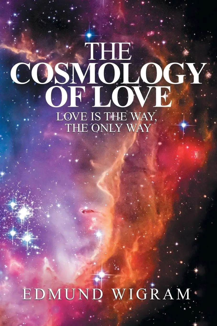 Cover: 9781982214890 | The Cosmology of Love | Love Is the Way, the Only Way | Edmund Wigram