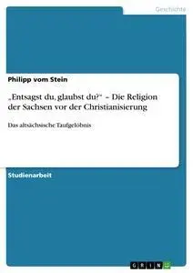 Cover: 9783640224890 | "Entsagst du, glaubst du?" - Die Religion der Sachsen vor der...