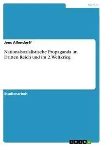 Cover: 9783668104990 | Nationalsozialistische Propaganda im Dritten Reich und im 2. Weltkrieg