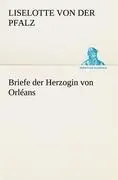 Cover: 9783842414990 | Briefe der Herzogin von Orléans | Liselotte von der Pfalz | Buch