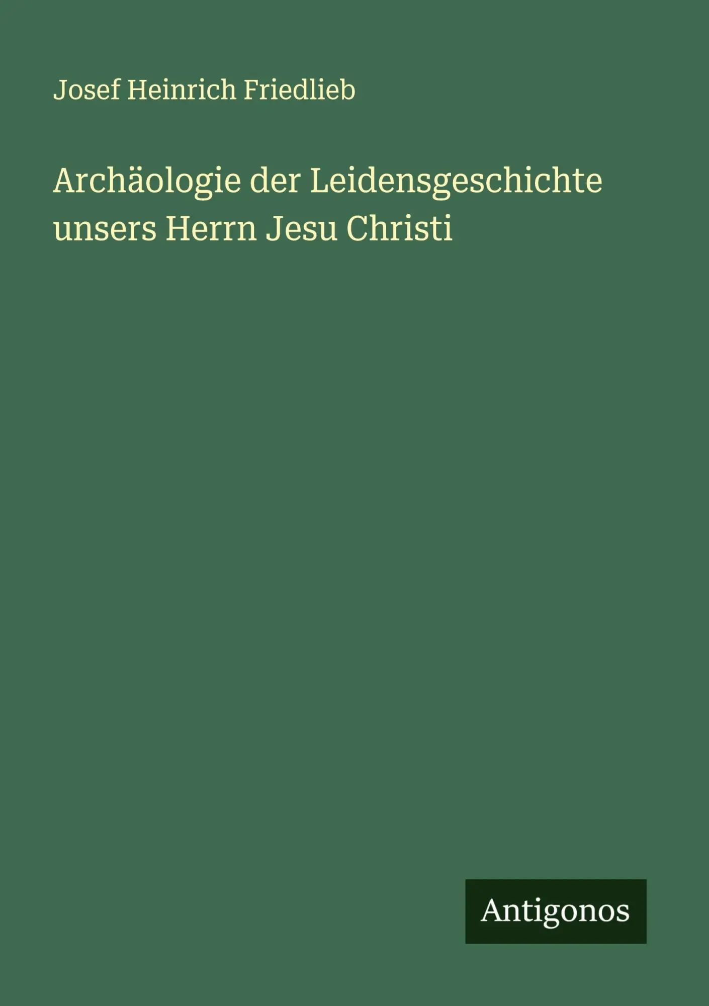 Cover: 9783386535090 | Archäologie der Leidensgeschichte unsers Herrn Jesu Christi | Buch