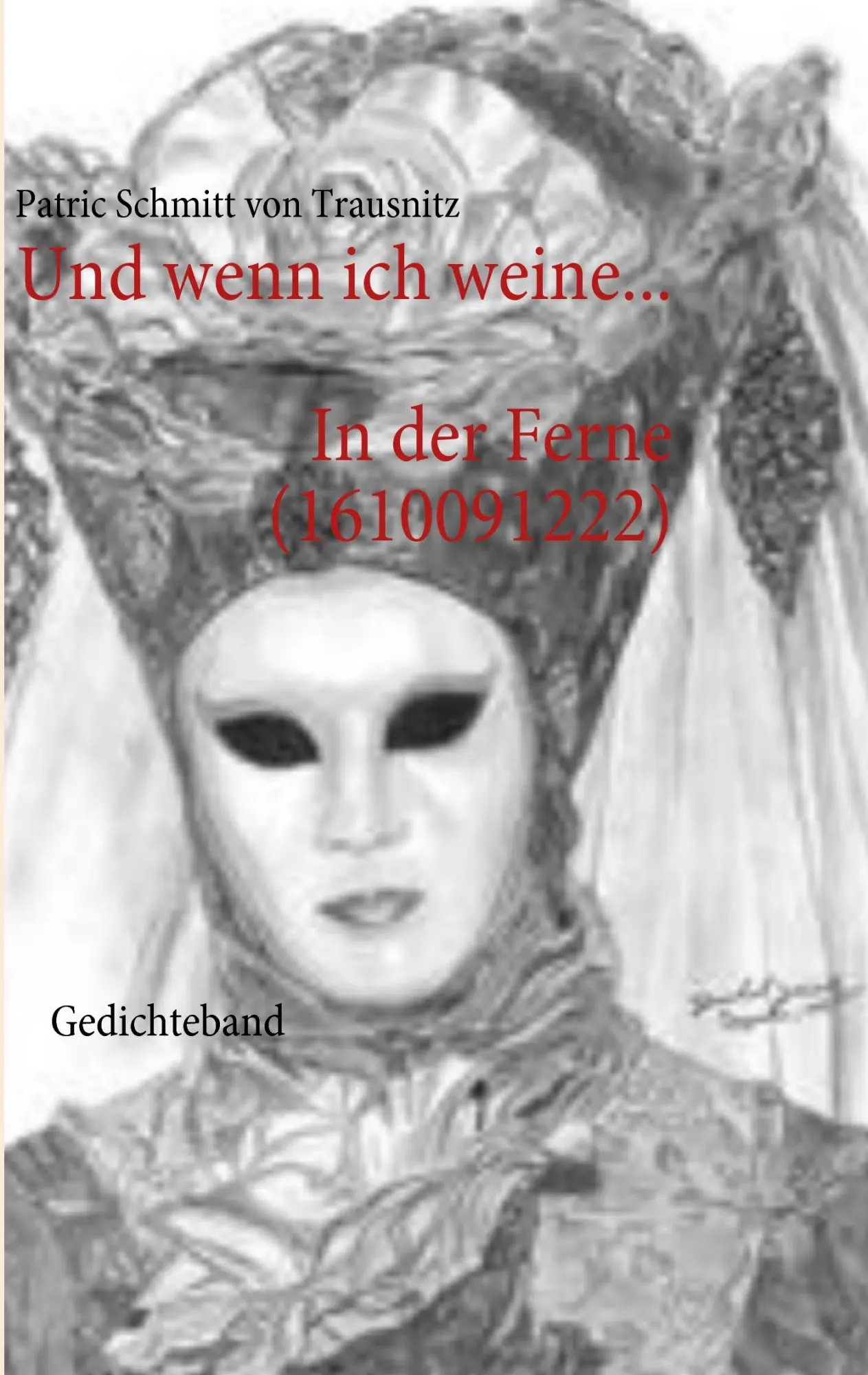 Cover: 9783837075090 | Und wenn ich weine... | Gedichteband | Patric Schmitt von Trausnitz