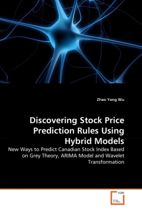 Discovering Stock Price Prediction Rules Using Hybrid Models | New Ways to Predict Canadian Stock Index Based on Grey Theory, ARIMA Model and Wavelet Transformation | Zhao Yang Wu | Taschenbuch - Wu, Zhao Yang