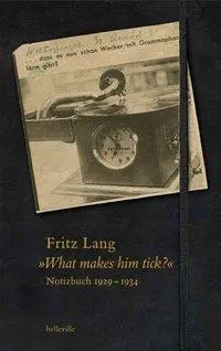 Cover: 9783946875390 | What makes him tick? | Notizbuch 1929-1934 | Fritz Lang | Taschenbuch