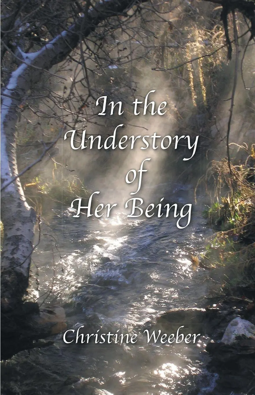 Cover: 9781635345490 | In the Understory of Her Being | Christine Weeber | Taschenbuch | 2018