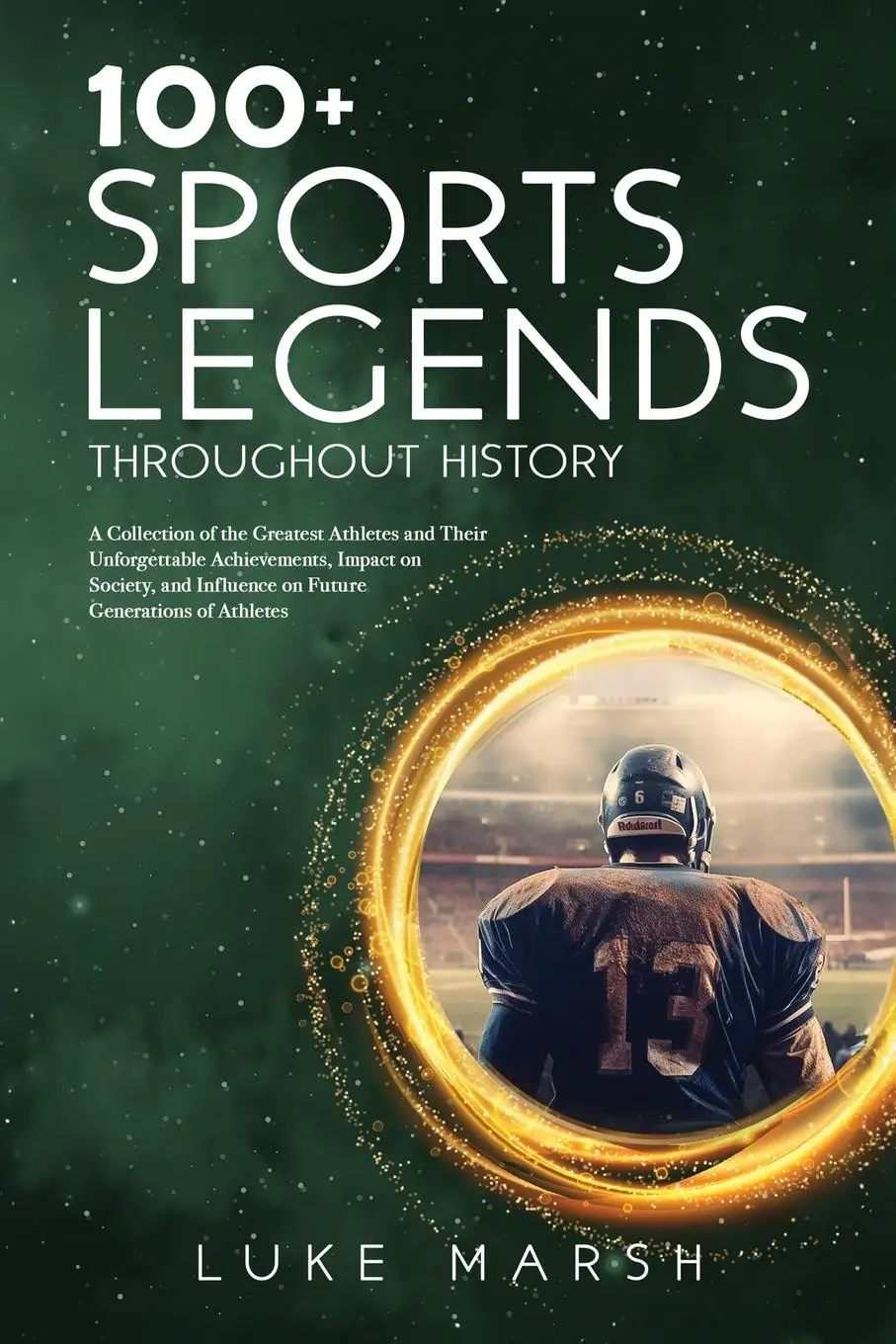 Cover: 9781923045590 | 100+ Sports Legends Throughout History | Luke Marsh | Taschenbuch