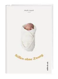 Cover: 9783907625590 | Stillen ohne Zwang | Sibylle Lüpold | Taschenbuch | 224 S. | Deutsch