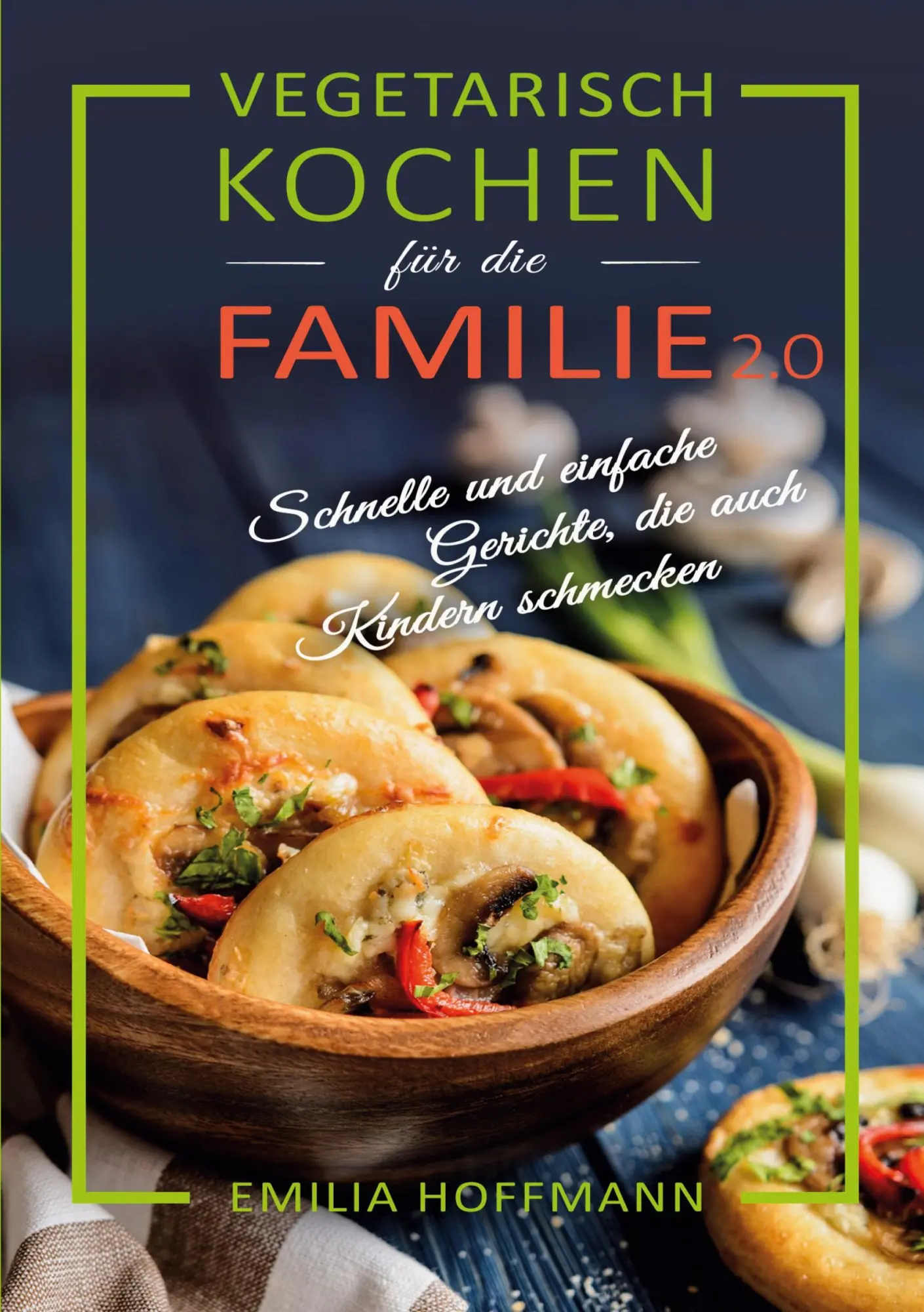 Cover: 9783989355590 | Vegetarisch Kochen für die Familie 2.0 | Emilia Hoffmann | Taschenbuch