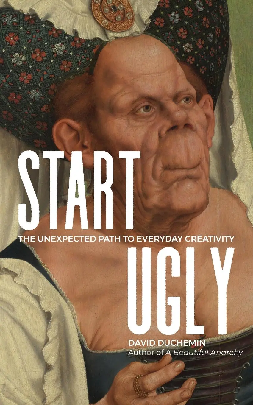 Cover: 9780991755790 | Start Ugly | The Unexpected Path to Everyday Creativity | Duchemin