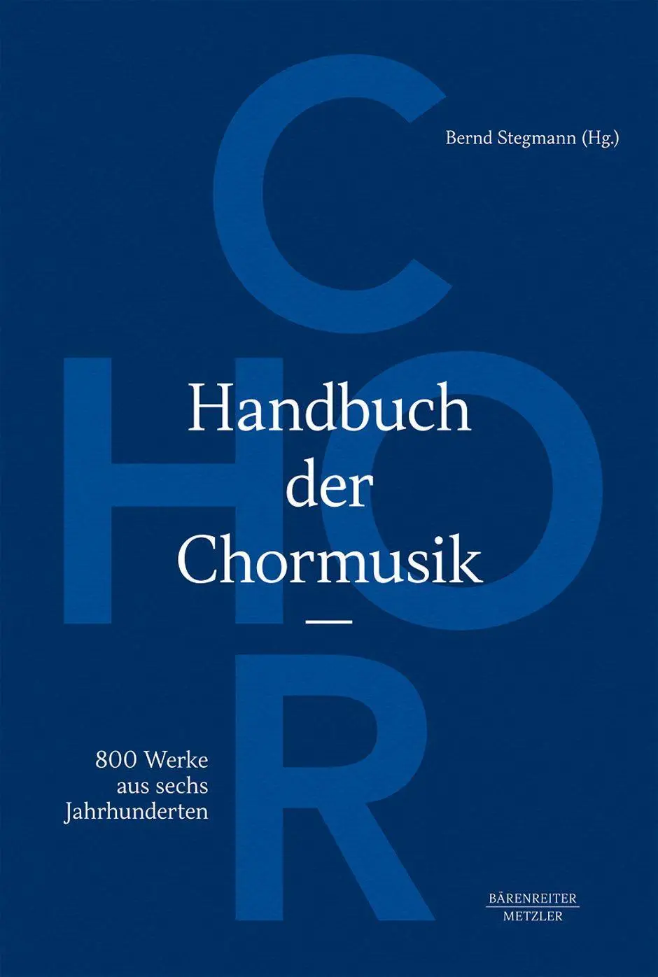 Cover: 9783476025890 | Handbuch der Chormusik | 800 Werke aus sechs Jahrhunderten | Stegmann