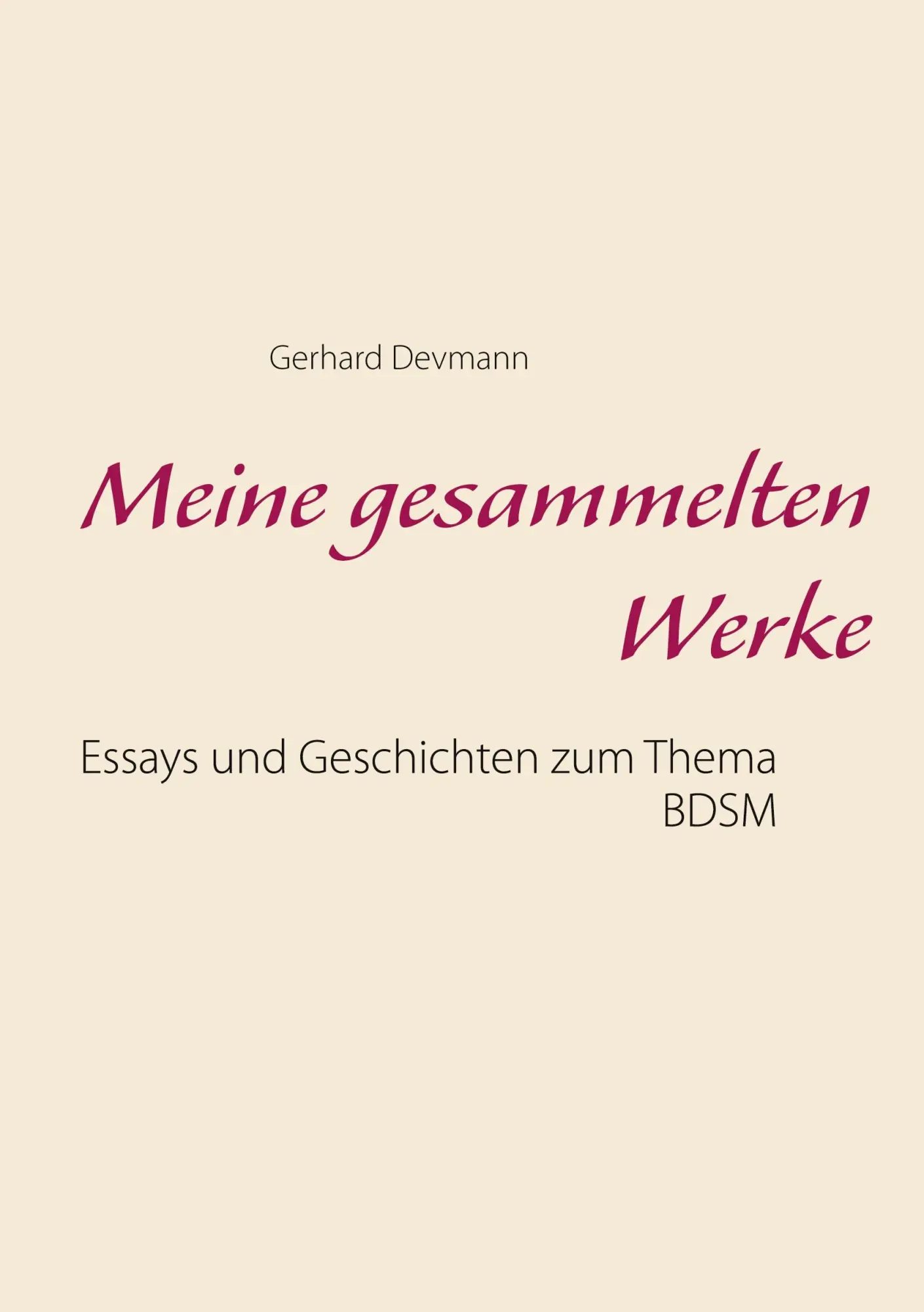 Cover: 9783751935890 | Meine gesammelten Werke | Essays und Geschichten zum Thema BDSM | Buch