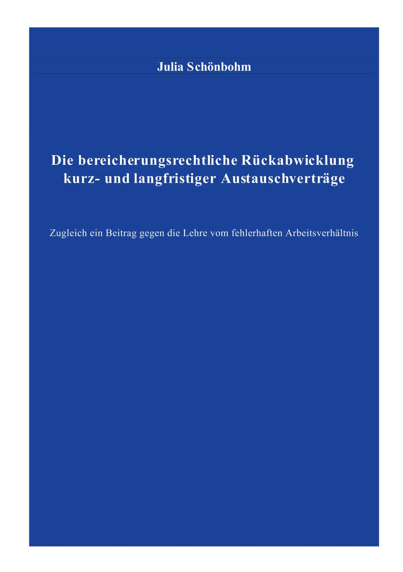 Die bereicherungsrechtliche Rückabwicklung kurz- und langfristiger Austauschverträge: zugleich ein Beitrag gegen die Lehre vom fehlerhaften Arbeitsverhältnis