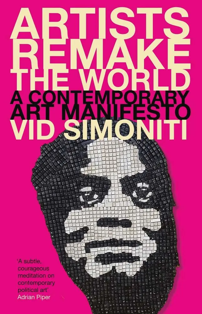 Cover: 9780300266290 | Artists Remake the World | A Contemporary Art Manifesto | Vid Simoniti