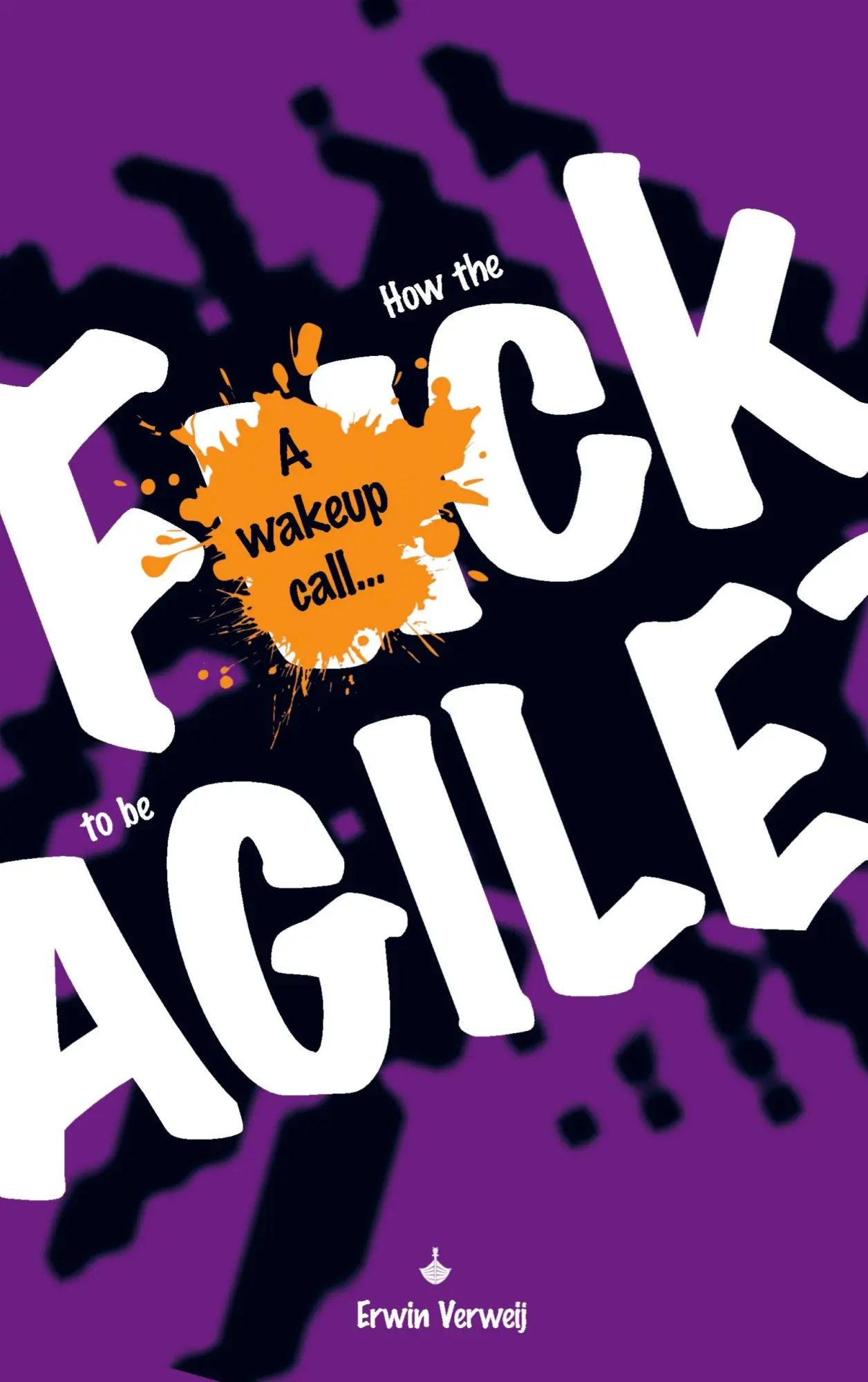 Cover: 9789465016290 | How the fuck to be agile? | a wakeup call... | Erwin Verweij | Buch