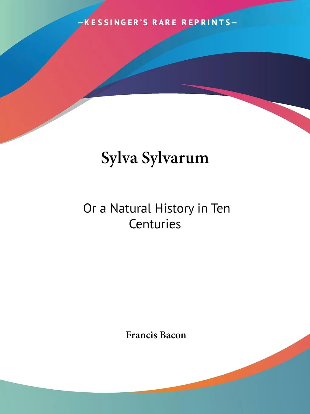 Cover: 9781564596390 | Sylva Sylvarum | Or a Natural History in Ten Centuries | Francis Bacon