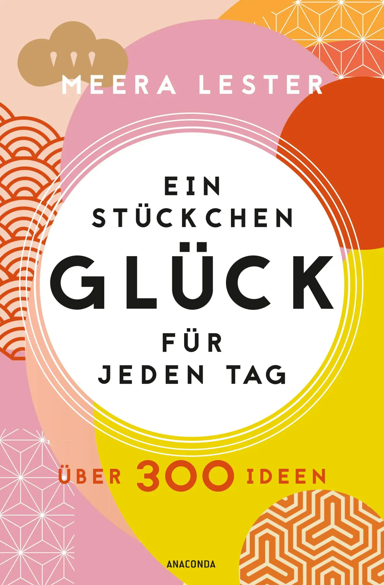 Cover: 9783730616390 | Ein Stückchen Glück für jeden Tag. Über 300 Ideen | Meera Lester