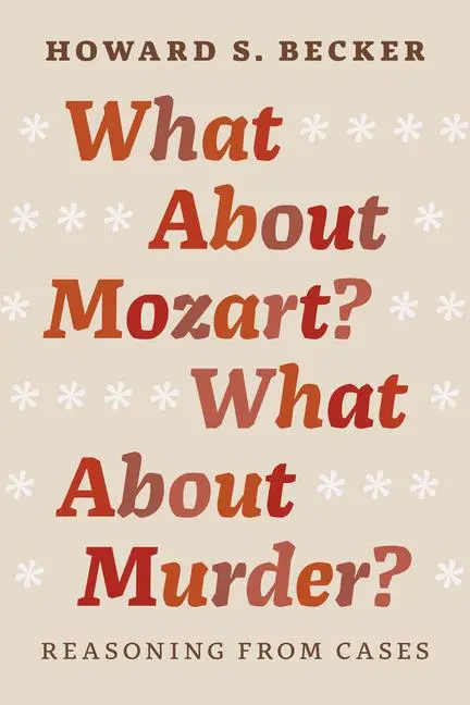 Cover: 9780226166490 | What About Mozart? What About Murder? | Reasoning From Cases | Becker