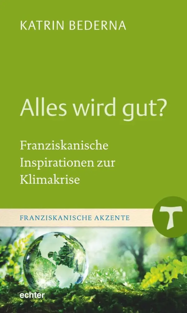 Cover: 9783429056490 | Alles wird gut? | Franziskanische Inspirationen zur Klimakrise | Buch