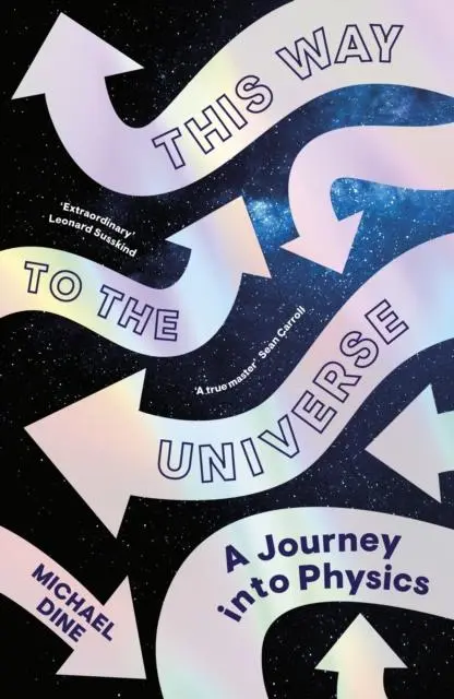 Cover: 9780241506790 | This Way to the Universe | A Journey into Physics | Michael Dine