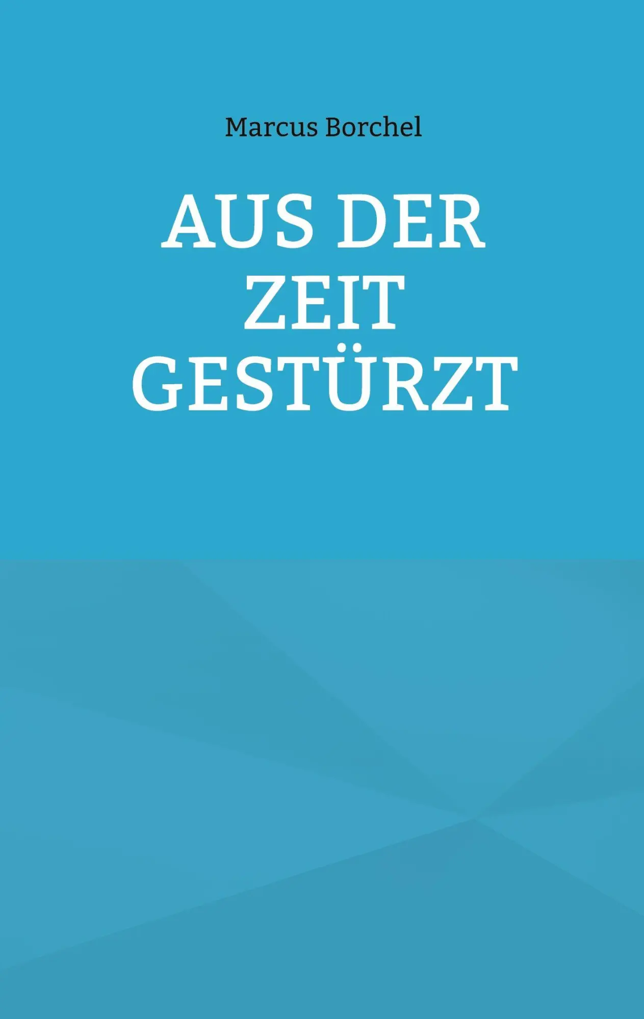 Cover: 9783695106790 | Aus der Zeit gestürzt | Marcus Borchel | Taschenbuch | 126 S. | 2025