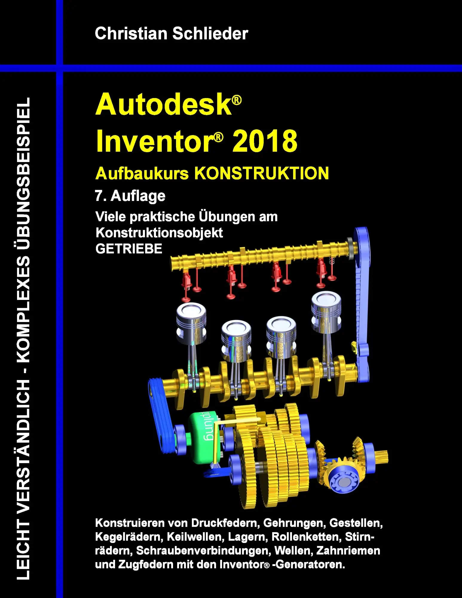 Autodesk Inventor 2018 - Aufbaukurs Konstruktion: Viele praktische Übungen am Konstruktionsobjekt Getriebe