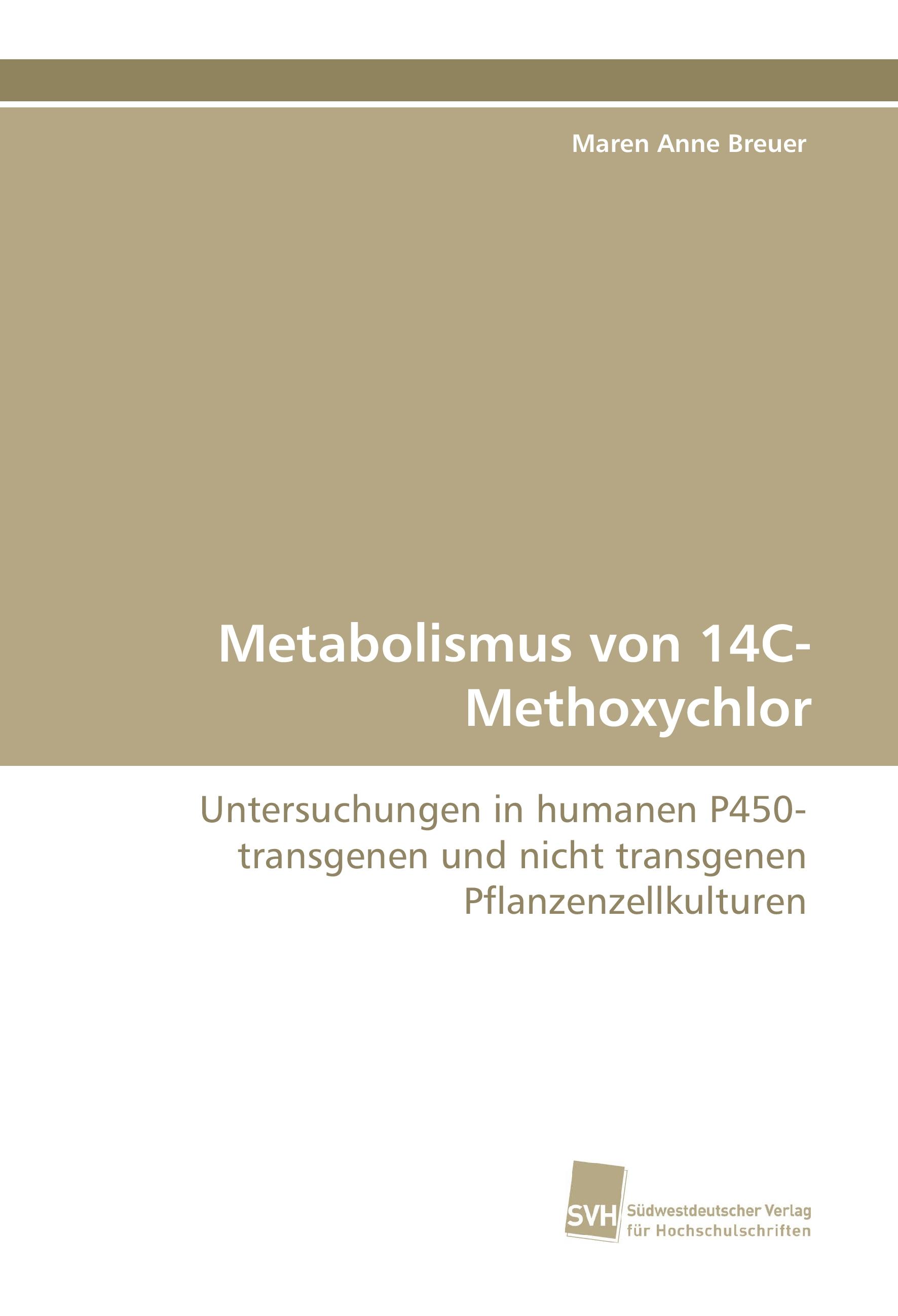 Metabolismus von 14C-Methoxychlor | Untersuchungen in humanen P450-transgenen und nicht transgenen Pflanzenzellkulturen | Maren Anne Breuer | Taschenbuch | Paperback | 192 S. | Deutsch | 2015 - Breuer, Maren Anne