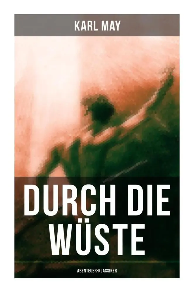 Cover: 9788027256990 | Durch die Wüste (Abenteuer-Klassiker) | Karl May | Taschenbuch | 2022 Cover: 9788027256990 | Durch die Wüste (Abenteuer-Klassiker) | Karl May | Taschenbuch | 2022