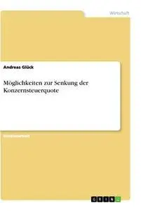 Cover: 9783346277190 | Möglichkeiten zur Senkung der Konzernsteuerquote | Andreas Glück