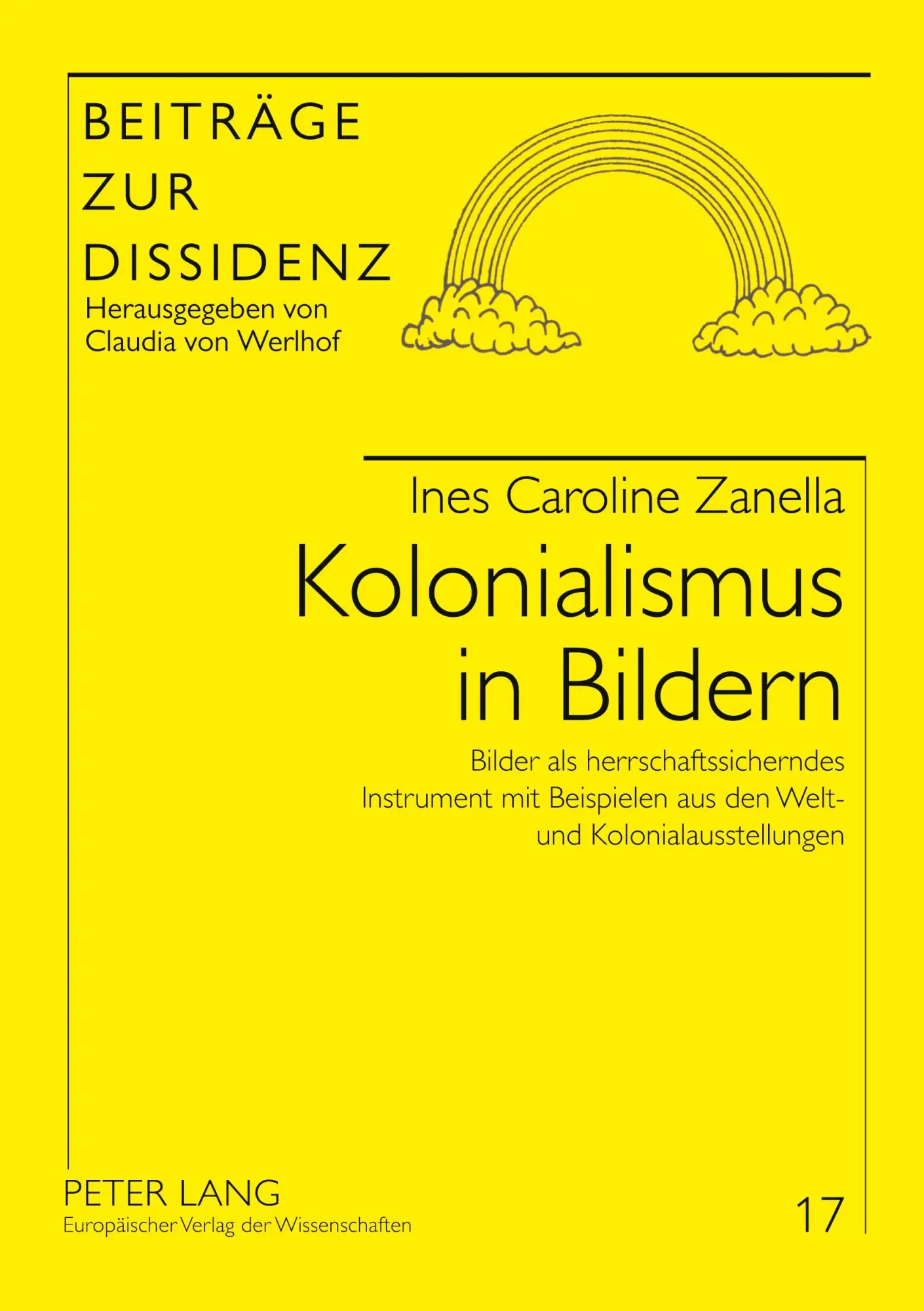 Kolonialismus in Bildern: Bilder als herrschaftssicherndes Instrument mit Beispielen aus den Welt- und Kolonialausstellungen (Beiträge zur Dissidenz)