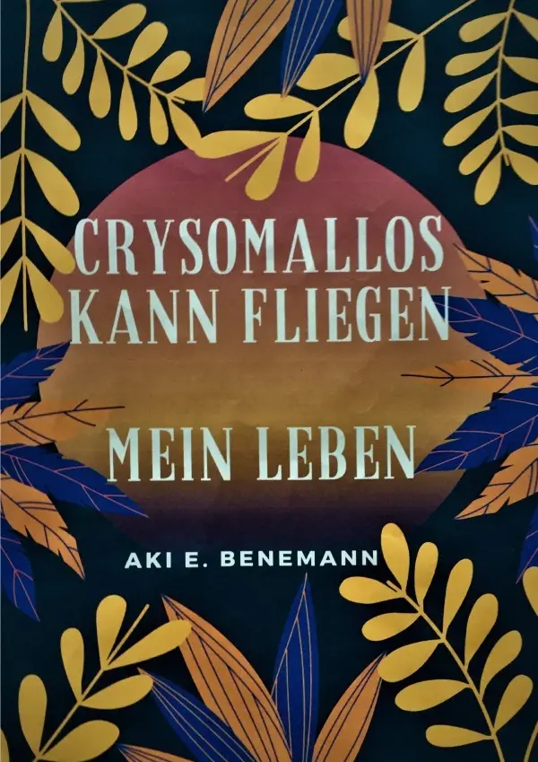 Cover: 9783756507290 | Crysomallos kann fliegen | Mein Leben. DE | Aki E. Benemann | Buch
