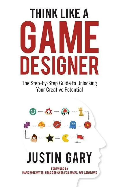 Cover: 9781947937390 | Think Like a Game Designer: The Step-By-Step Guide to Unlocking...