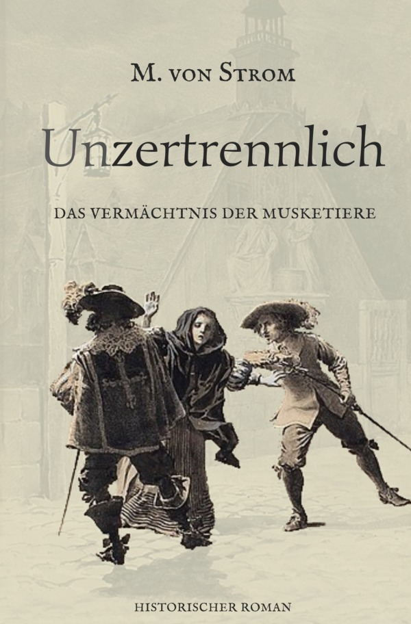 Cover: 9783819027390 | Unzertrennlich - Das Vermächtnis der Musketiere | DE | Maren von Strom