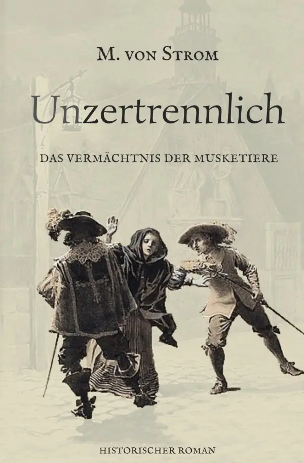 Cover: 9783819027390 | Unzertrennlich - Das Vermächtnis der Musketiere | DE | Maren von Strom