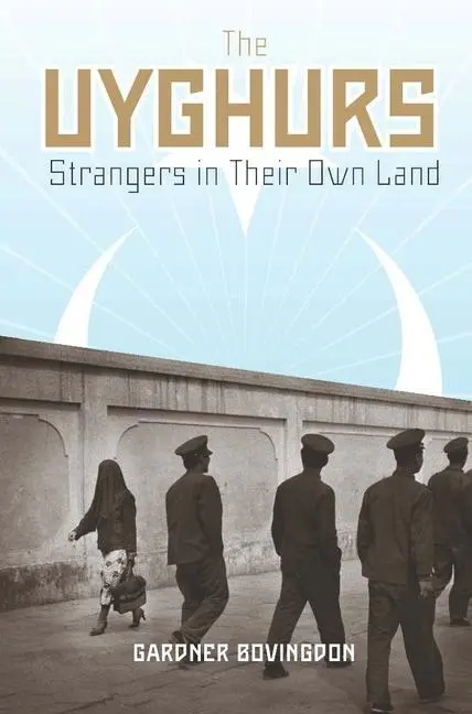 Cover: 9780231147590 | The Uyghurs – Strangers in Their Own Land | Gardner Bovingdon | Buch