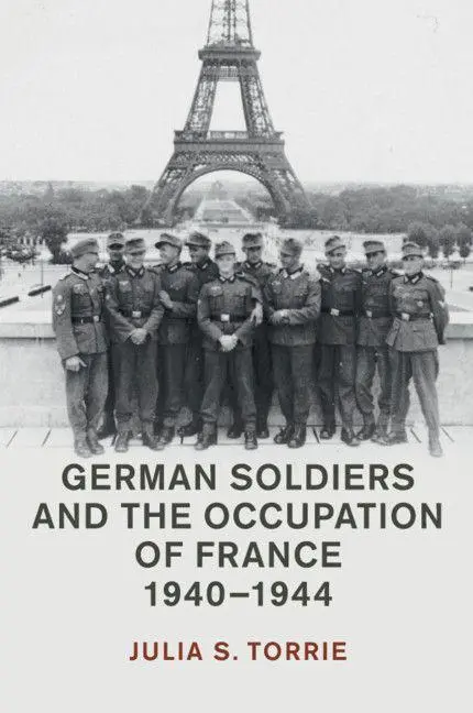 Cover: 9781108457590 | German Soldiers and the Occupation of France, 1940-1944 | Torrie