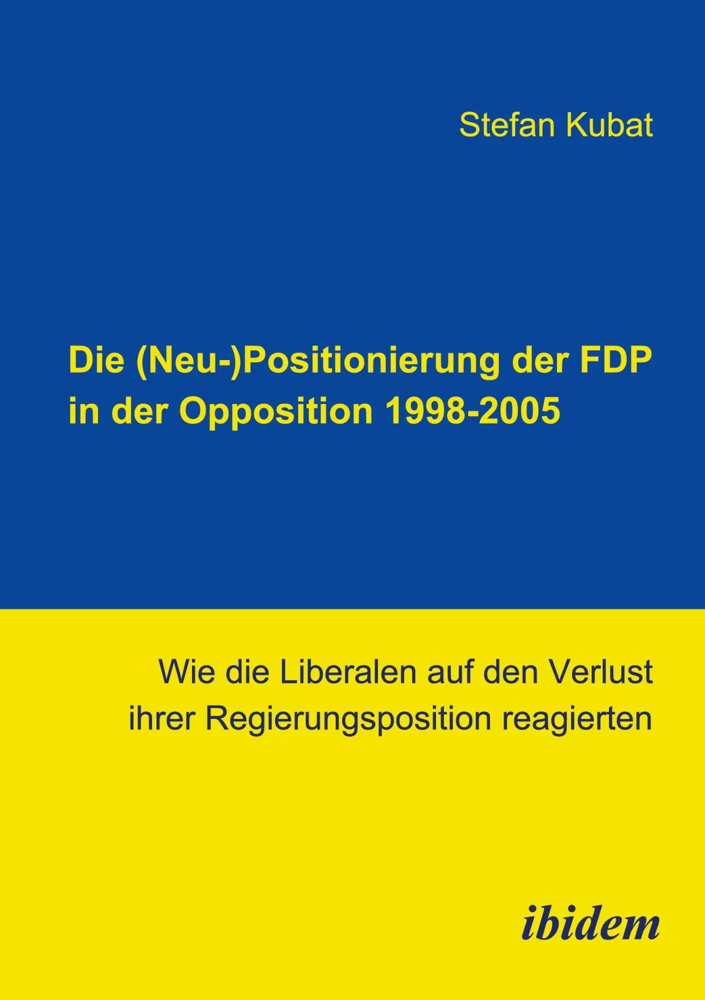 Cover: 9783898217590 | Die (Neu-)Positionierung der FDP in der Opposition 1998-2005 | Kubat