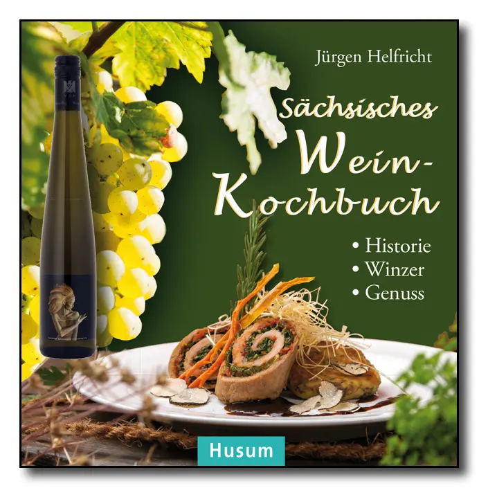 Cover: 9783898767590 | Sächsisches Wein-Kochbuch | Historie - Winzer - Genuss | Helfricht