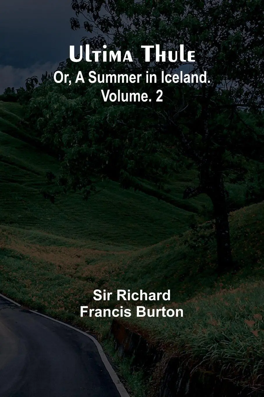 Cover: 9789362097590 | Ultima Thule; Or, A Summer in Iceland. Vol. 2 | Richard Francis Burton