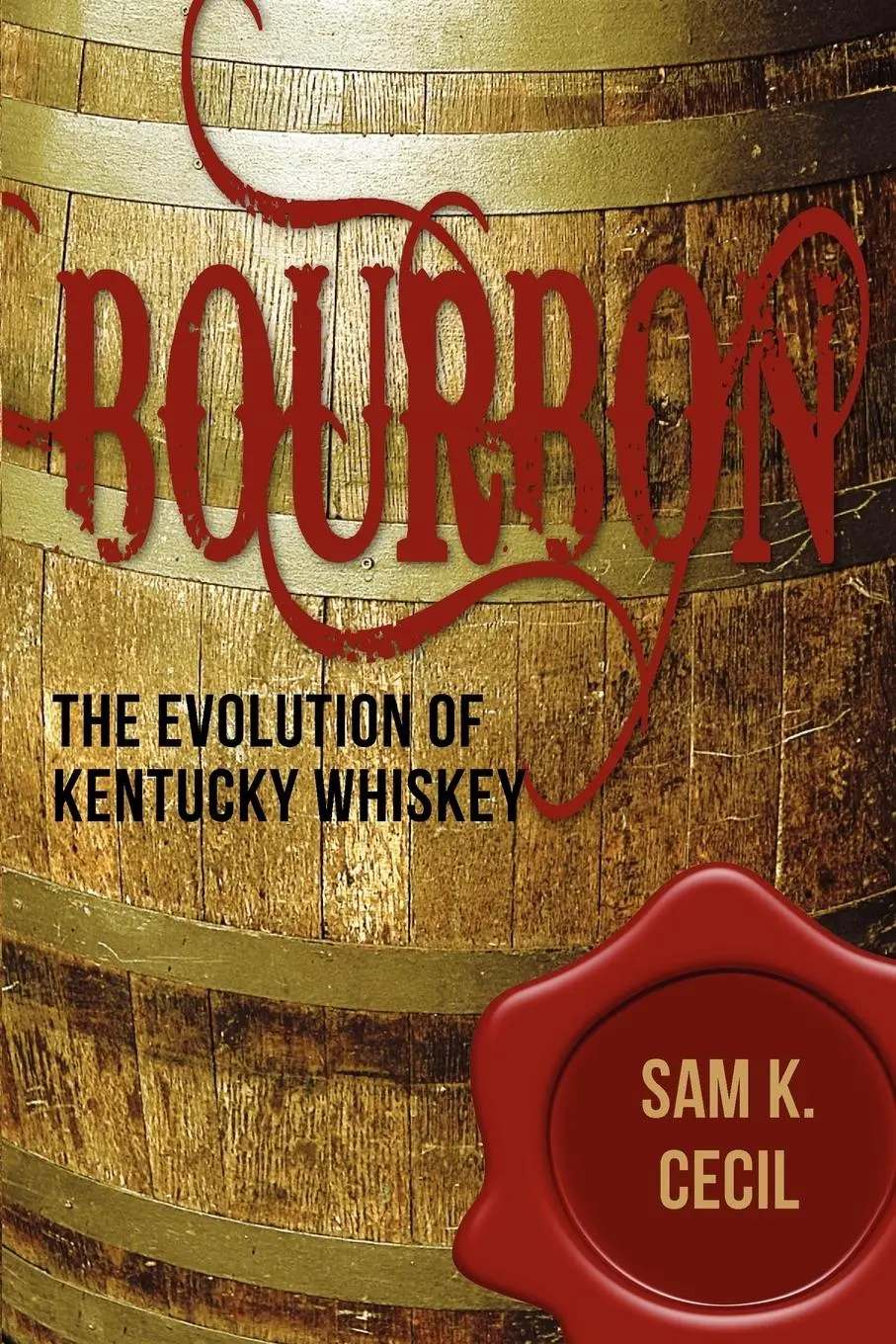 Cover: 9781596527690 | Bourbon | The Evolution of Kentucky Whiskey | Sam K. Cecil | Buch