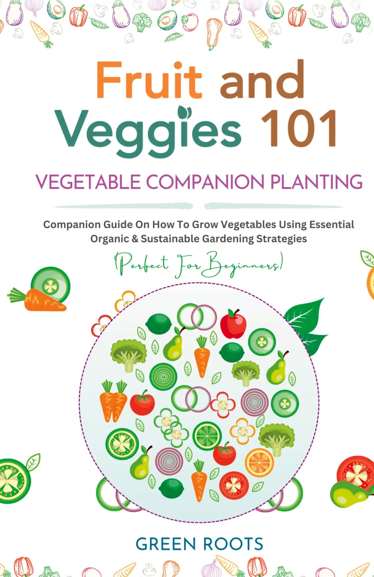 Cover: 9781739167790 | Fruit and Veggies 101 - Vegetable Companion Planting | Green Roots