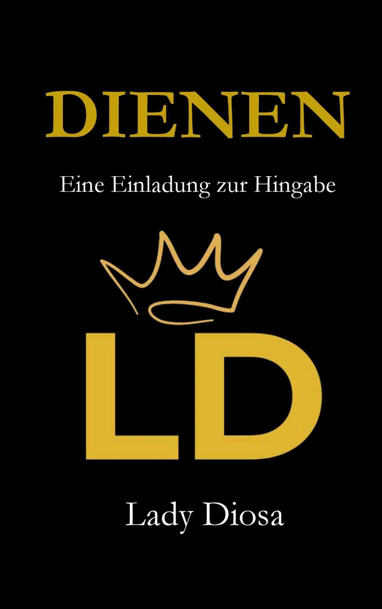 Cover: 9783695177790 | DIENEN | Eine Einladung zur Hingabe | Lady Diosa | Taschenbuch | 2025