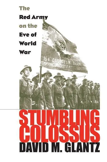 Cover: 9780700617890 | Stumbling Colossus: The Red Army on the Eve of World War | Glantz