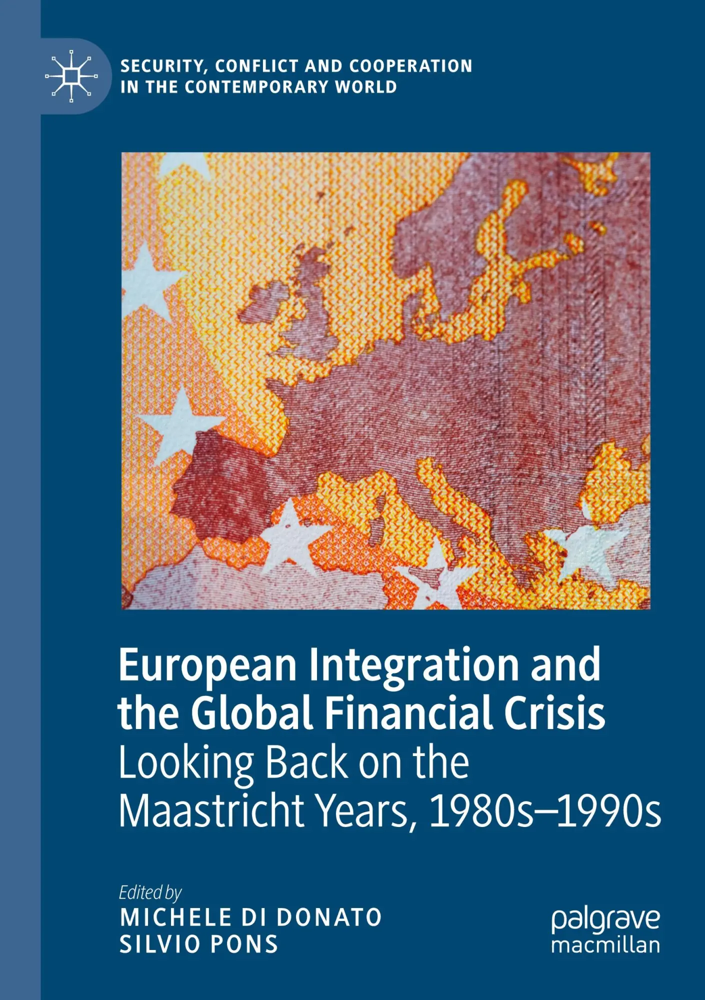 European Integration and the Global Financial Crisis: Looking Back on the Maastricht Years, 1980s–1990s (Security, Conflict and Cooperation in the Contemporary World)