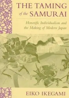 Cover: 9780674868090 | The Taming of the Samurai – Honorific Individualism &amp; the Making of...