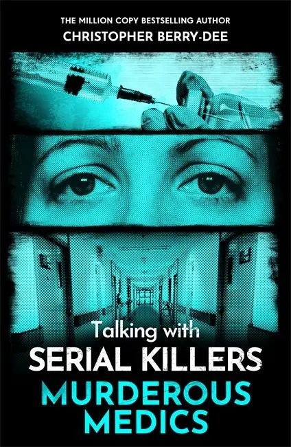 Cover: 9781789468090 | Talking with Serial Killers: Murderous Medics | Christopher Berry-Dee