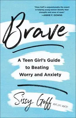Cover: 9780764238390 | Brave - A Teen Girl`s Guide to Beating Worry and Anxiety | Sissy Goff
