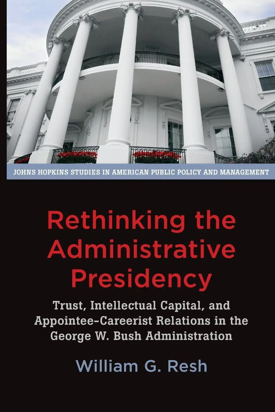 Cover: 9781421418490 | Rethinking the Administrative Presidency | William G Resh | Buch