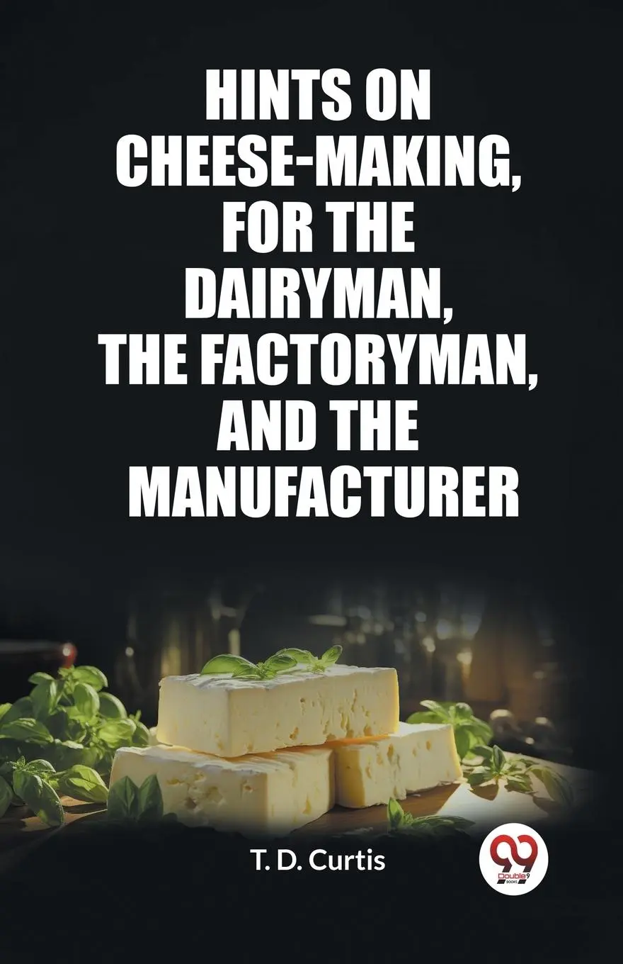 Cover: 9789362768490 | Hints on cheese-making, for the dairyman, the factoryman, and the...