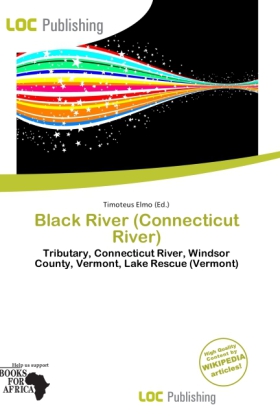 Black River (Connecticut River) | Tributary, Connecticut River, Windsor County, Vermont, Lake Rescue (Vermont) | Timoteus Elmo | Taschenbuch | Englisch | Loc Publishing | EAN 9786138318590 - Elmo, Timoteus